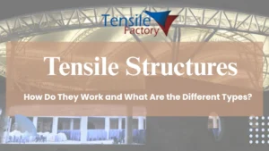 Read more about the article Tensile Structures: How Do They Work and What Are the Different Types?