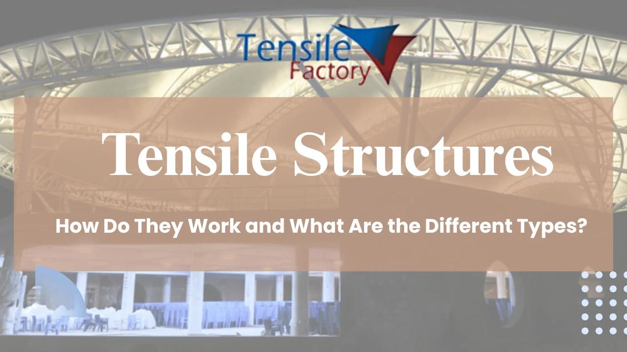 You are currently viewing Tensile Structures: How Do They Work and What Are the Different Types?